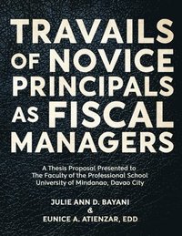 bokomslag Travails of Novice Principals as Fiscal Managers