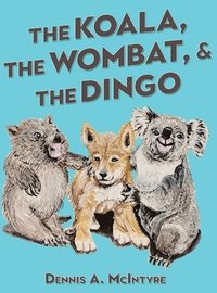 bokomslag The Koala, the Wombat and the Dingo