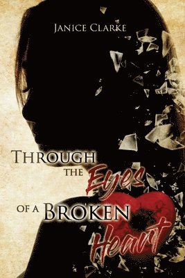 Janice Clarke - Through the Eyes of a Broken Heart, Häftad