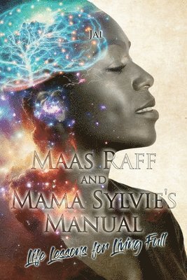 bokomslag Maas Raff and Mama Sylvie's Manual Life Lessons for Living Full