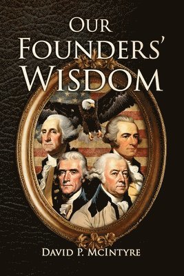 David P McIntyre - Our Founders' Wisdom, Häftad