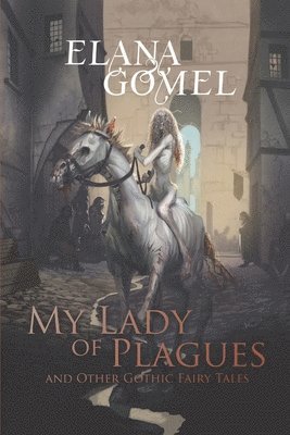 My Lady of Plagues and Other Gothic Fairy Tales 1