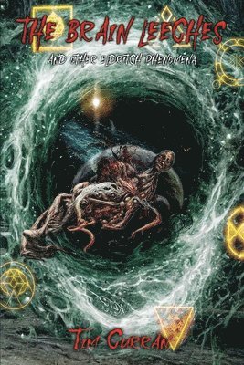 Tim Curran, TIm Curran, Joe Morey - Brain Leeches and Other Eldritch Phenomena, Häftad