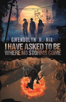 Gwendolyn N Nix, Gwendolyn N. Nix, N. Nix, Gwendolyn - I Have Asked to be Where No Storms Come, Häftad
