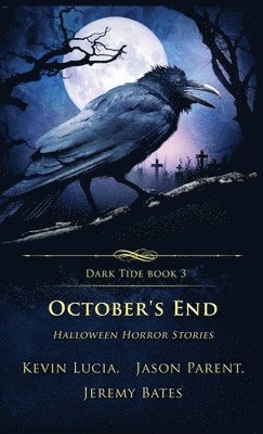 Kevin Lucia, Jeremy Bates, Jason Parent - October's End, Inbunden