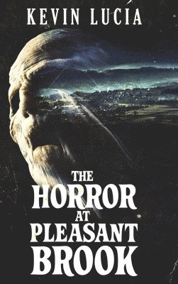 Kevin Lucia - Horror at Pleasant Brook, Inbunden