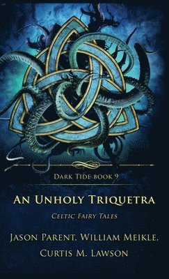 William Meikle, Jason Parent, Curtis M Lawson - Unholy Triquetra, Inbunden
