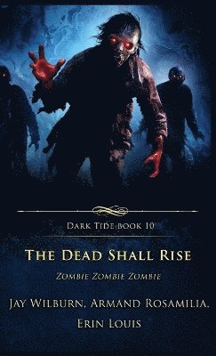 Erin Louis, Armand Rosamilia, Jay Wilburn - Dead Shall Rise, Inbunden