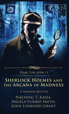 John Linwood Grant, Angela Yuriko Smith, Naching T Kassa - Sherlock Holmes and the Arcana of Madness, Inbunden