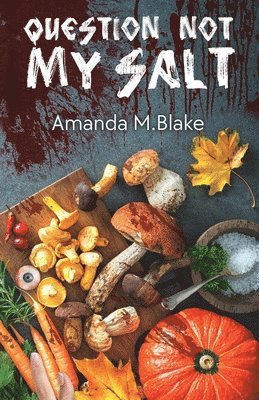 Amanda M Blake, Amanda M. Blake - Question Not My Salt, Häftad