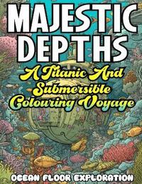 bokomslag MAJESTIC DEPTHS- A Titanic and submersible Coloring Voyage