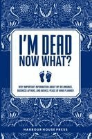 Harbour House Press - I Am Dead Now What?, Häftad