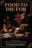 Catherine Sawmill - Food To Die For, Häftad