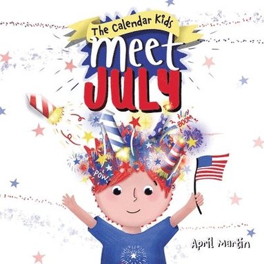 bokomslag Meet July: A children's book to teach about the Fourth of July, friendship, and summer fun!