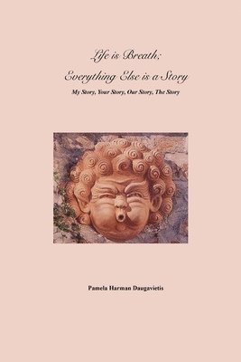 Pamela Harman Daugavietis - Life is Breath, Everything Else is a Story, Häftad