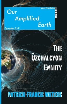 Our Amplified Earth, Episodes 2 + 7, The Uzchalcyon Enmity 1