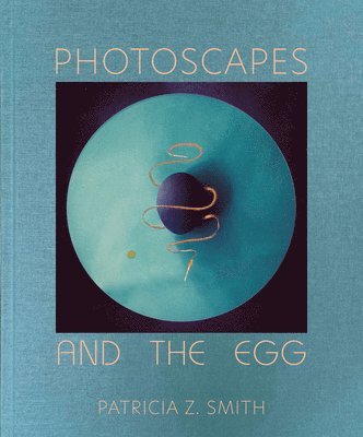 Patricia Z Smith, Patricia Z. Smith - Photoscapes and the Egg, Inbunden