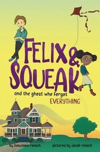 bokomslag Felix & Squeak and the Ghost Who Forgot Everything