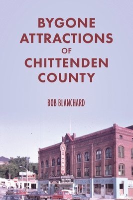 bokomslag Bygone Attractions of Chittenden County