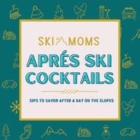 bokomslag Ski Moms Apres Ski Cocktails