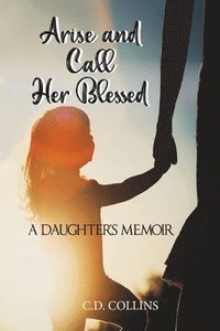 bokomslag Arise and Call Her Blessed