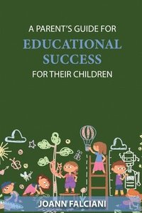 bokomslag A Parent's Guide for Educational Success for Their Children