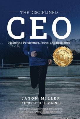 Jason Miller, Chris O'Byrne - Disciplined CEO, Inbunden