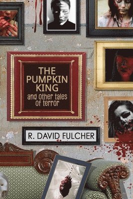 R David Fulcher, R. David Fulcher - Pumpkin King and Other Tales of Terror, Häftad