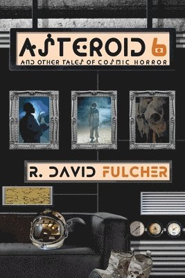 Asteroid 6 And Other Tales of Cosmic Horror 1