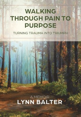 Lynn Balter, Laura L Bush, Laura L. Bush, L. Bush, Laura - Walking Through Pain to Purpose, Inbunden