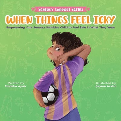 Madeha Ayub - When Things Feel Icky: Empowering Your Sensory Sensitive Child to Feel Safe in What They Wear, Häftad