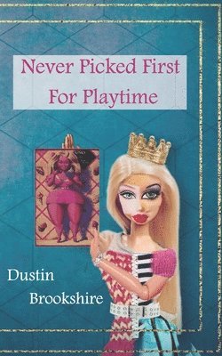 Dustin Brookshire - Never Picked First For Playtime, Häftad