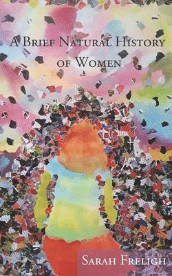 Sarah Freligh - Brief Natural History of Women, Häftad