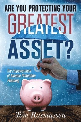 Are You Protecting Your Greatest Asset? 1