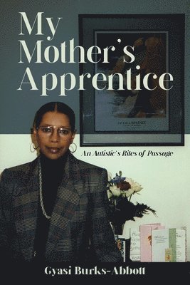 Gyasi Burks-Abbott - My Mother's Apprentice, Häftad. Tillgänglighet: Lägg i varukorg