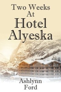 bokomslag Two Weeks at Hotel Alyeska