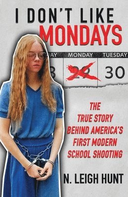 bokomslag I Don't Like Mondays: The True Story Behind America's First Modern School Shooting