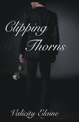 Valicity Elaine - Clipping Thorns, Häftad
