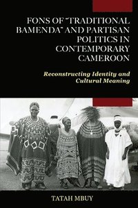 bokomslag Fons of &quot;Traditional Bamenda&quot; and Partisan Politics in Contemporary Cameroon