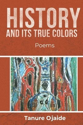 Tanure Ojaide - History and Its True Colors, Häftad