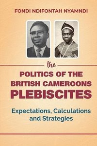 bokomslag Politics of the British Cameroons Plebiscites