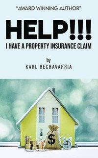 bokomslag HELP!!! I Have A Property Insurance Claim