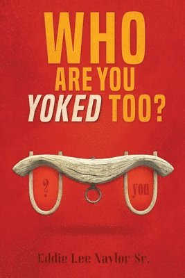 Who Are You Yoked Too? 1