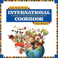 bokomslag Super Natural Family International Cookbook: A Healthy and Playful Global Recipe Collection