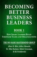 Albert B Blixt, Mike Hackney, Robert Grossman - Becoming Better Business Leaders, Häftad