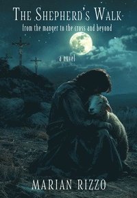 bokomslag The Shepherd's Walk: From the Manger to the Cross and Beyond