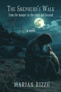 bokomslag The Shepherd's Walk: From the Manger to the Cross and Beyond