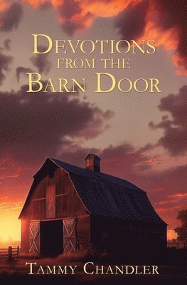Tammy Chandler - Devotions from the Barn Door, Häftad