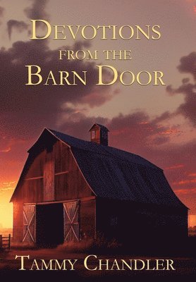 Tammy Chandler - Devotions from the Barn Door, Inbunden