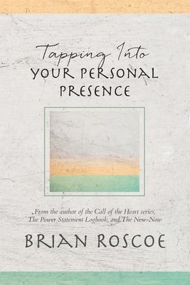 Brian Roscoe - Tapping Into Your Personal Presence, Häftad